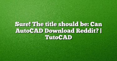 Sure! The title should be:
Can AutoCAD Download Reddit? | TutoCAD