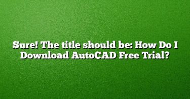 Sure! The title should be:
How Do I Download AutoCAD Free Trial?