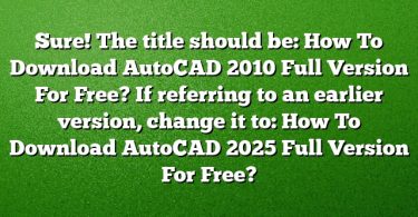 Sure! The title should be:
How To Download AutoCAD 2010 Full Version For Free?
If referring to an earlier version, change it to:
How To Download AutoCAD 2025 Full Version For Free?