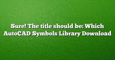 Sure! The title should be:
Which AutoCAD Symbols Library Download