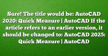 Sure! The title would be:
AutoCAD 2020: Quick Measure | AutoCAD
If the article refers to an earlier version, it should be changed to:
AutoCAD 2025: Quick Measure | AutoCAD