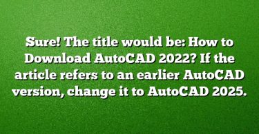 Sure! The title would be:
How to Download AutoCAD 2022?
If the article refers to an earlier AutoCAD version, change it to AutoCAD 2025.