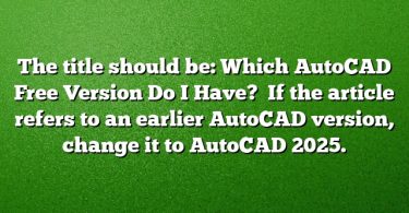 The title should be: Which AutoCAD Free Version Do I Have? 
If the article refers to an earlier AutoCAD version, change it to AutoCAD 2025.