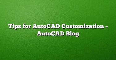 Tips for AutoCAD Customization – AutoCAD Blog