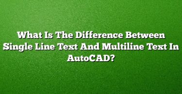 What Is The Difference Between Single Line Text And Multiline Text In AutoCAD?