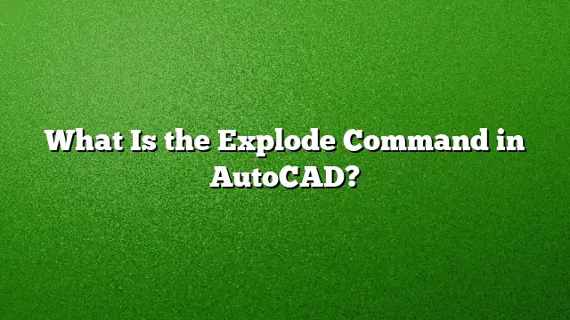 What Is the Explode Command in AutoCAD?