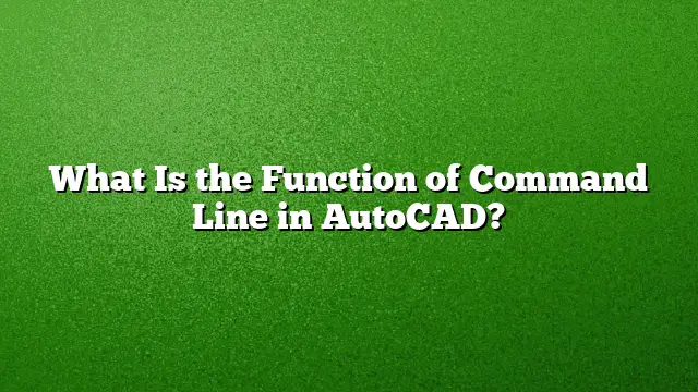 What Is the Function of Command Line in AutoCAD?