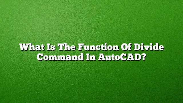 What Is The Function Of Divide Command In AutoCAD?