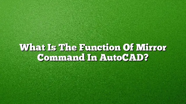 What Is The Function Of Mirror Command In AutoCAD?