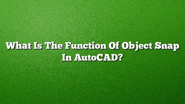 What Is The Function Of Object Snap In AutoCAD?