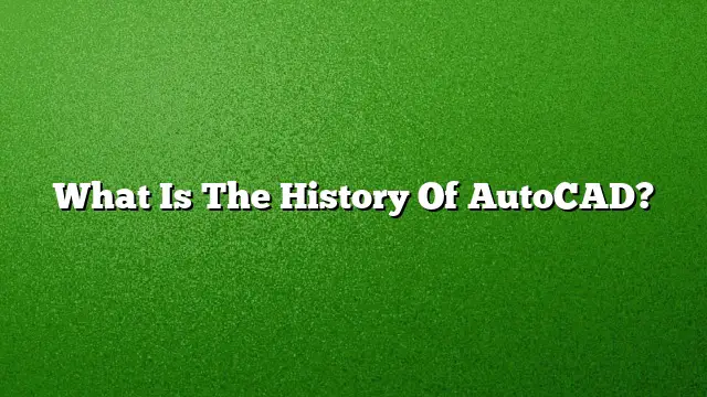 What Is The History Of AutoCAD?