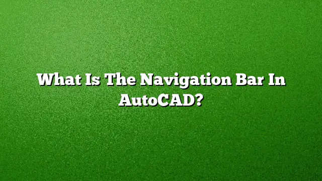 What Is The Navigation Bar In AutoCAD?