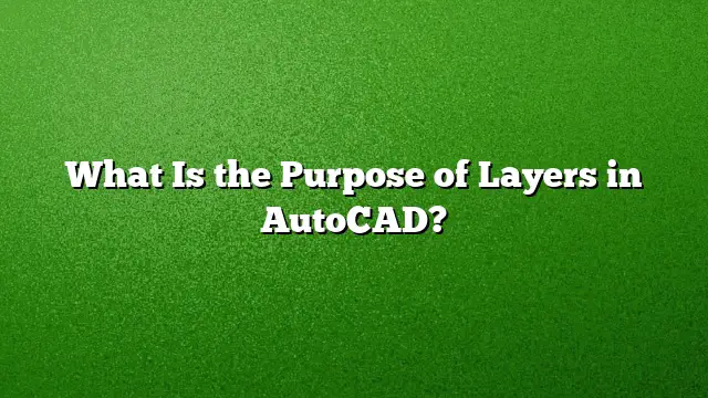 What Is the Purpose of Layers in AutoCAD?