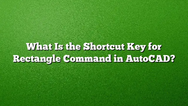What Is the Shortcut Key for Rectangle Command in AutoCAD?