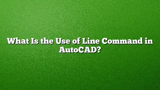 What Is the Use of Line Command in AutoCAD?