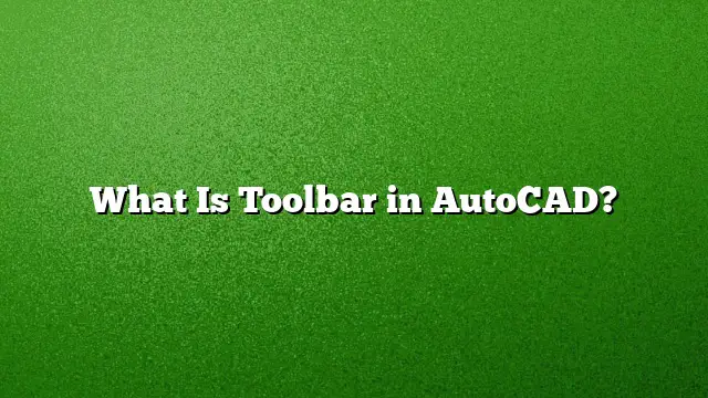 What Is Toolbar in AutoCAD?