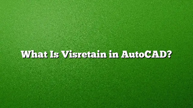 What Is Visretain in AutoCAD?