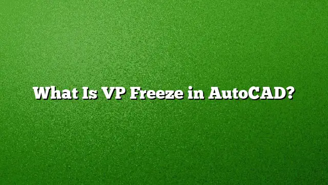 What Is VP Freeze in AutoCAD?