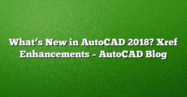 What’s New in AutoCAD 2018? Xref Enhancements – AutoCAD Blog