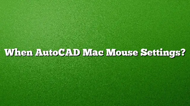 When AutoCAD Mac Mouse Settings?