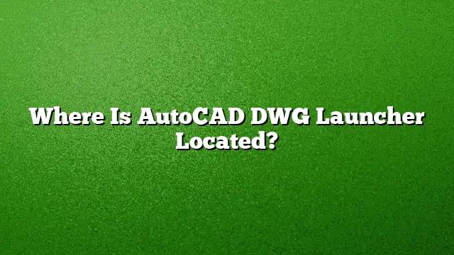 Where Is AutoCAD DWG Launcher Located?