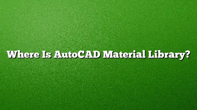 Where Is AutoCAD Material Library?