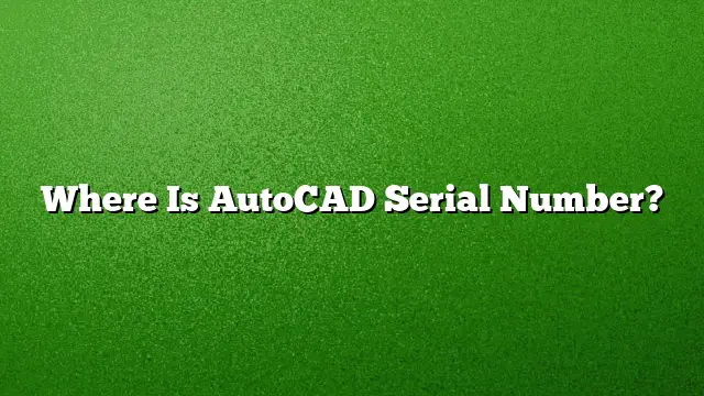 Where Is AutoCAD Serial Number?