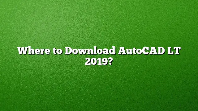 Where to Download AutoCAD LT 2019?