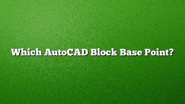 Which AutoCAD Block Base Point?