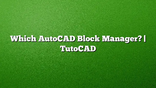 Which AutoCAD Block Manager? | TutoCAD