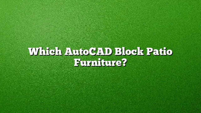 Which AutoCAD Block Patio Furniture?
