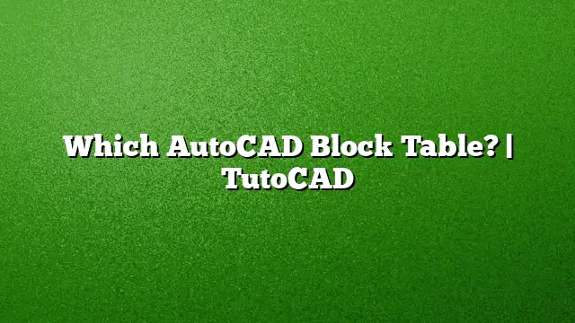 Which AutoCAD Block Table? | TutoCAD
