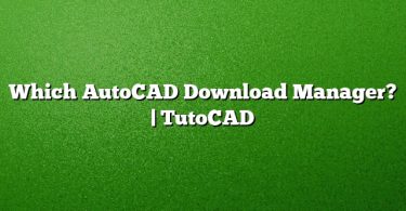 Which AutoCAD Download Manager? | TutoCAD