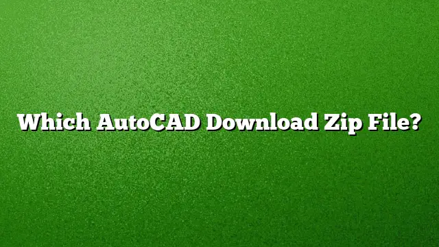 Which AutoCAD Download Zip File?