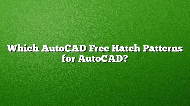 Which AutoCAD Free Hatch Patterns for AutoCAD?