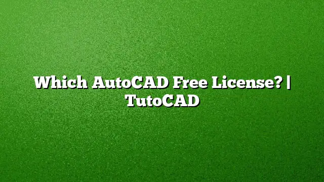 Which AutoCAD Free License? | TutoCAD
