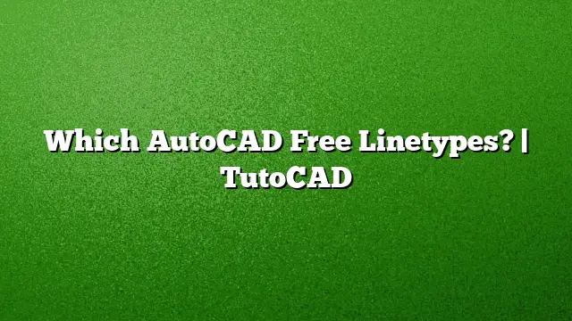 Which AutoCAD Free Linetypes? | TutoCAD