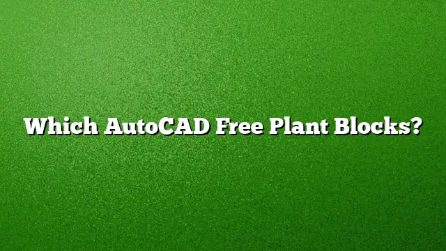 Which AutoCAD Free Plant Blocks?