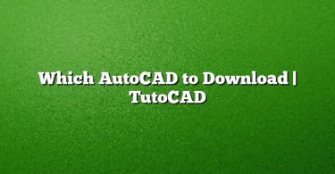 Which AutoCAD to Download | TutoCAD