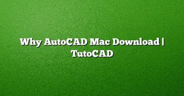 Why AutoCAD Mac Download | TutoCAD