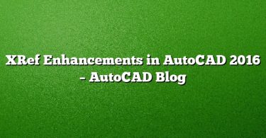 XRef Enhancements in AutoCAD 2016 – AutoCAD Blog