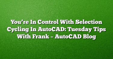 You’re In Control With Selection Cycling In AutoCAD: Tuesday Tips With Frank – AutoCAD Blog
